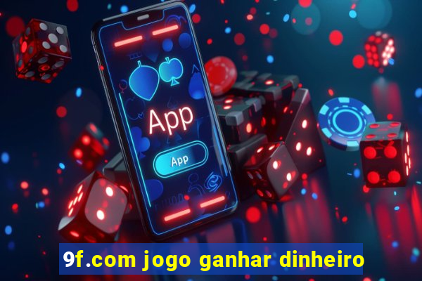 9f.com jogo ganhar dinheiro